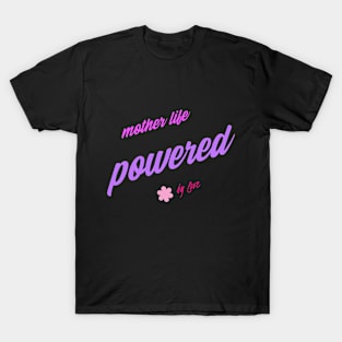 mother's life powered by love T-Shirt